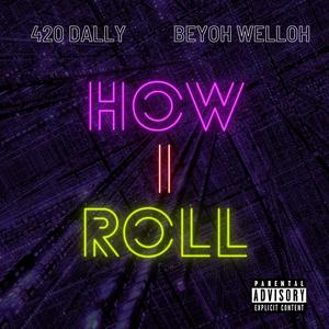 How I Roll (feat. Beyoh Welloh) [Explicit]