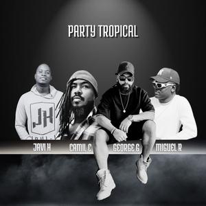 Party Tropical (feat. CAMIL C, MIGUEL R & JAVI H)