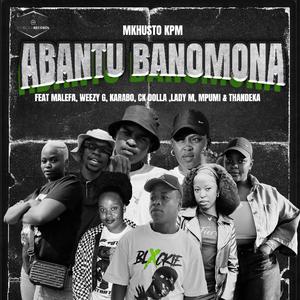Abantu Banomona (feat. Malefa, Weezy G, Karabo, CK Dolla, Lady M, Mpumi & Thandeka)