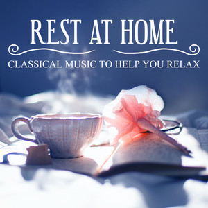 Rest at Home: Classical Music to Help You Relax