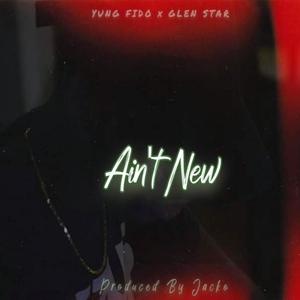 Ain't New (feat. Glen Star) (Explicit)