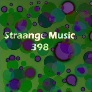 Straange Music 398(Strange Raw Electronic Experiments blending Darkwave, Industrial, Chaos, Ambient, Classical and Celtic Influences)