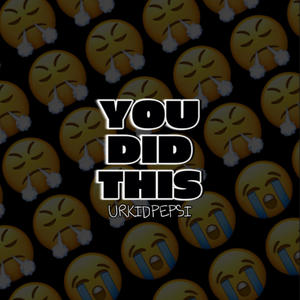 You did this (Draft Version) [Explicit]