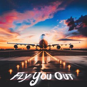 Fly You Out (Explicit)