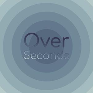 Over Seconds