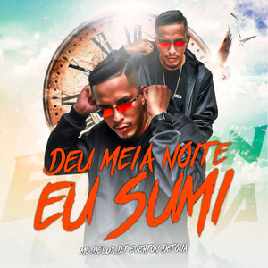 Deu Meia Noite Eu Sumi(feat. Mc Delux) (Explicit)