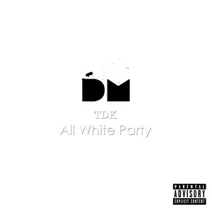 Tdk All White Party(feat. Lungelo) (Explicit)