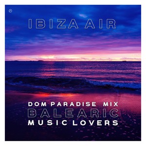 Balearic Music Lovers (Dom Paradise Mix Edit)