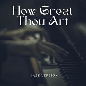 How GreatThou Art (feat. John Diaz music) [Jazz version]