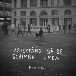 Asteptand sa se schimbe lumea (feat. Samia)
