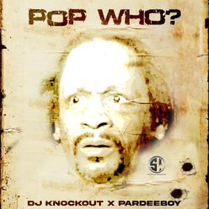 Pop Who (feat. Dj Knockout) [Explicit]