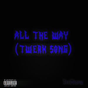 All The Way (Twerk Song) (Explicit)