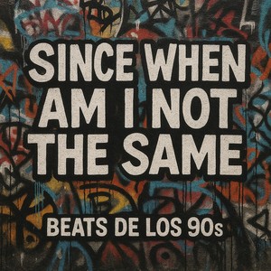 Since When Am I Not the Same