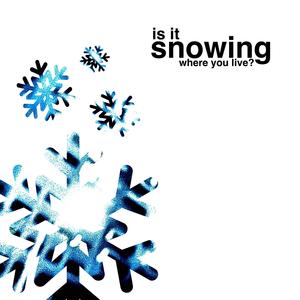 is it snowing where you live?
