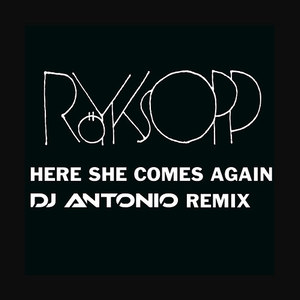 Here She Comes Again (DJ Antonio Remix)