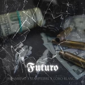 Futuro (feat. Jeampierre, Lobo Blanco & Sky J) (Explicit)