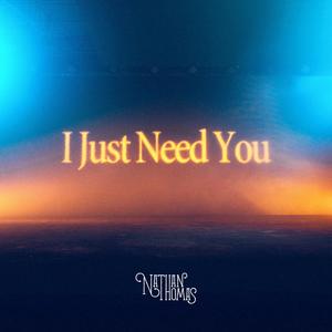 I Just Need You