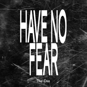 The/Das - Have No Fear (Edit)