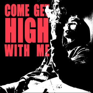 COME GET HIGH WITH ME (Explicit)