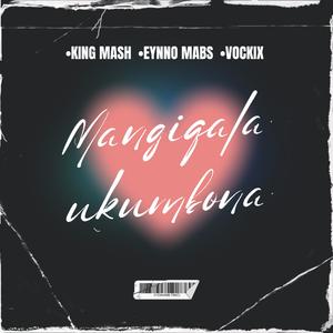 Mangiqala Ukumbona (feat. Eynno Mabs & Vockix)