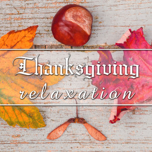 Thanksgiving Relaxation - Soft Music for a Perfect Thanksgiving Dinner