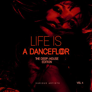 Life Is A Dancefloor, Vol. 4 (The Deep-House Edition)