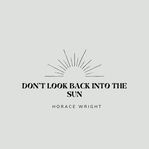 Donâ€™t Look Back into the Sun