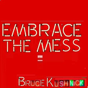 Embrace the Mess