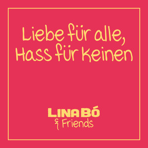 Liebe für alle, Hass für keinen (Lina Bó & Friends)