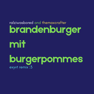 Brandenburger Mit Burgerpommes exyvt remix