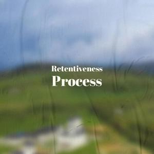 Retentiveness Process