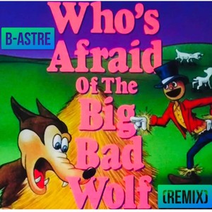 Who's Afraid Of The Big Bad Wolf? (Remix)