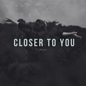 closer to you