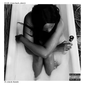Come Back...Don't(feat. Lila B & Natalie) (Explicit)