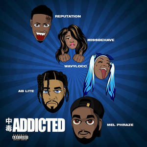 Addicted (feat. REPUTATION, MSBEHAVE, WAVY LOCC & ABM LITE) [Explicit]