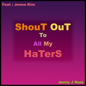 Shout out to All My Haters (feat. Jenna Kim)