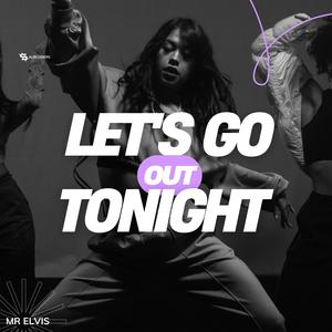 Let's Go Out Tonight (feat. Dj D Nice|Explicit)