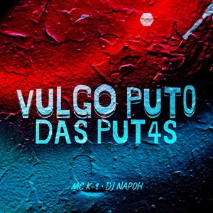 Vulgo o Puto das Put4S (Explicit)