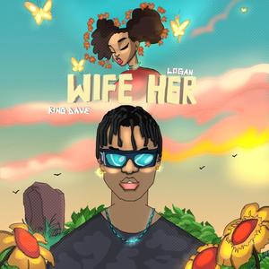 Wife Her (feat. King Dave)