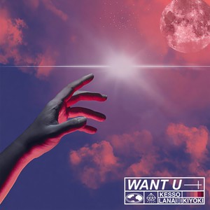 Want U(feat. LANA & Kiyoki) (Explicit)