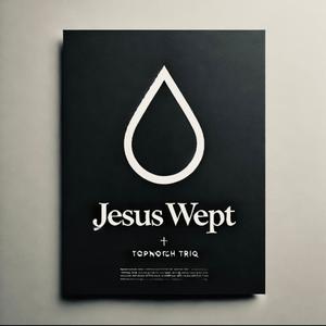 JESUS WEPT (Explicit)