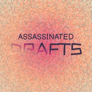 Assassinated Drafts