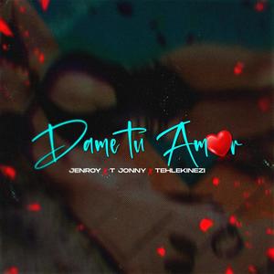 Dame Tu Amor (feat. T-Jonny & Tehlekinezi)