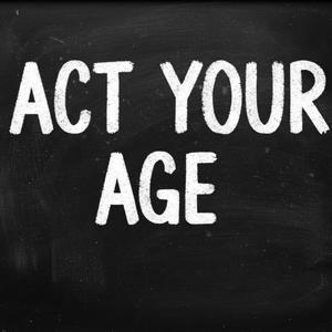 ACT YOUR AGE (Explicit)