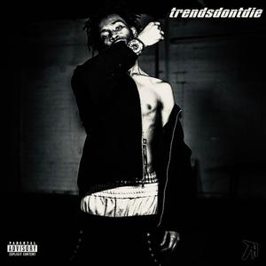 trendsdontdie (Explicit)