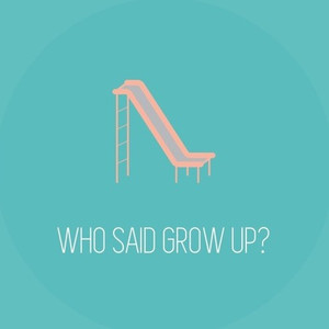 Who said grow up?