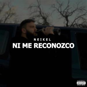 Ni me reconozco (Explicit)