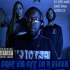 Drop 'EM OFF in a Ditch (feat. Dame Dawg & Queen O.D) (Explicit)