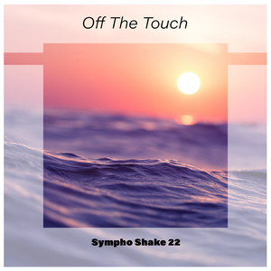 Off The Touch Sympho Shake 22