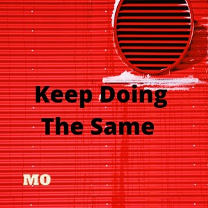 Keep Doing The Same